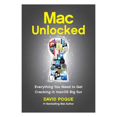 "Mac Unlocked: Everything You Need to Know to Get Cracking in Macos Big Sur" - "" ("Pogue David"