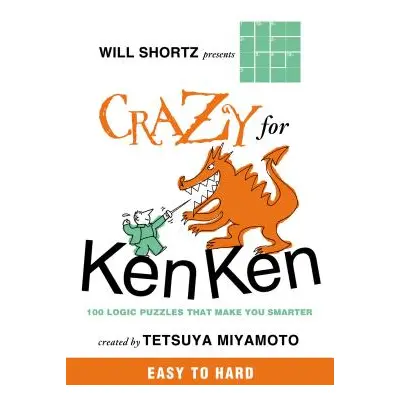 "Will Shortz Presents Crazy for Kenken Easy to Hard: 100 Logic Puzzles That Make You Smarter" - 