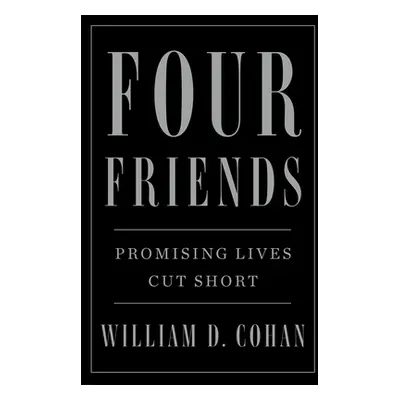 "Four Friends: Promising Lives Cut Short" - "" ("Cohan William D.")(Paperback)