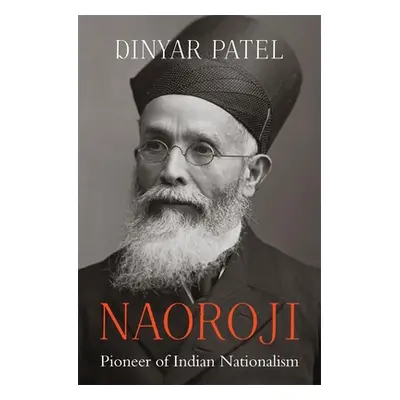 "Naoroji: Pioneer of Indian Nationalism" - "" ("Patel Dinyar")(Pevná vazba)