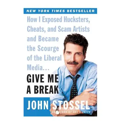 "Give Me a Break: How I Exposed Hucksters, Cheats, and Scam Artists and Became the Scourge of th