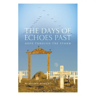 "The Days of Echoes Past: Hope through the Storm" - "" ("Romero R. Joseph")(Paperback)