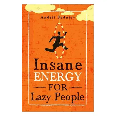 "Insane Energy for Lazy People: A Complete System for Becoming Incredibly Energetic" - "" ("Sedn