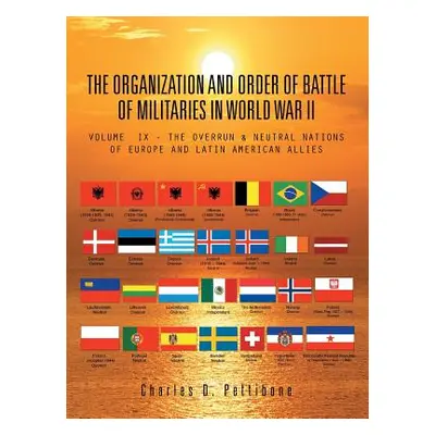 "The Organization and Order of Battle of Militaries in World War II: Volume IX - The Overrun & N