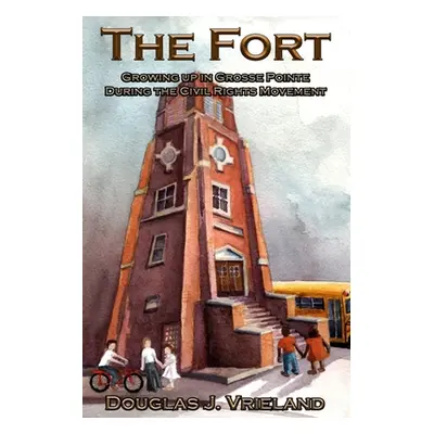 "The Fort: Growing Up in Grosse Pointe During the Civil Rights Movement" - "" ("Vrieland Douglas