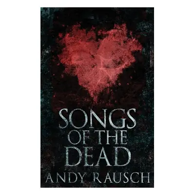 "Songs Of The Dead: Large Print Hardcover Edition" - "" ("Rausch Andy")(Pevná vazba)