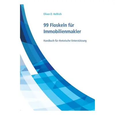 "99 Floskeln fr Immobilienmakler: Handbuch fr rhetorische Untersttzung" - "" ("Helfrich Oliver-D