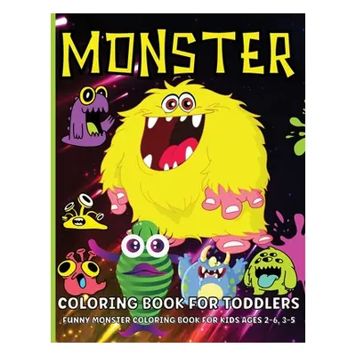 "Monster Coloring Book For Toddlers: Cute Monsters Coloring Book For Kids Ages 2-6, Boys And Gir