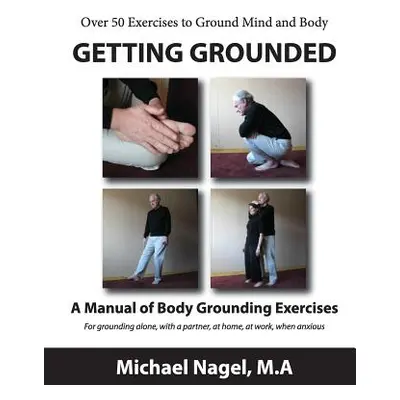 "Getting Grounded Manual: A Manual of Grounding Exercises" - "" ("Nagel Ma Michael")(Paperback)