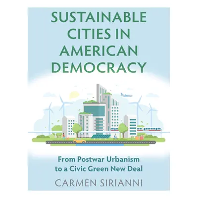 "Sustainable Cities in American Democracy: From Postwar Urbanism to a Civic Green New Deal" - ""