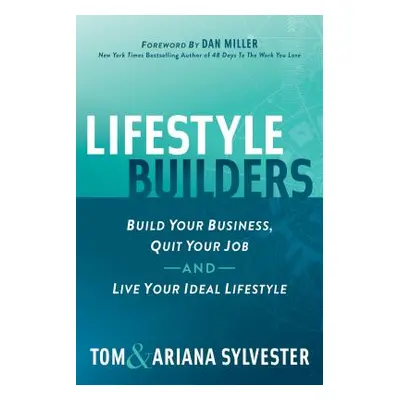 "Lifestyle Builders: Build Your Business, Quit Your Job, and Live Your Ideal Lifestyle" - "" ("S