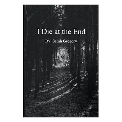 "I Die At The End" - "" ("Gregory Sarah")(Paperback)