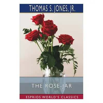 "The Rose-Jar (Esprios Classics)" - "" ("Jones Thomas S. Jr.")(Paperback)