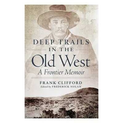 "Deep Trails in the Old West: A Frontier Memoir" - "" ("Clifford Frank")(Paperback)