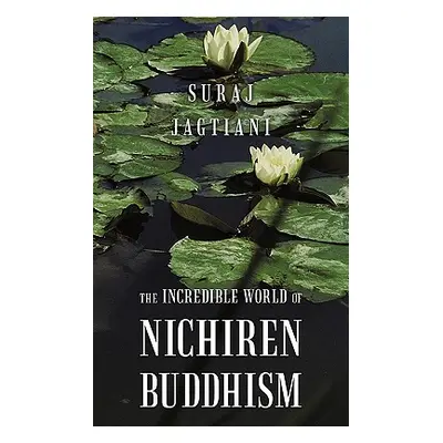 "The Incredible World of Nichiren Buddhism" - "" ("Jagtiani Suraj")(Paperback)