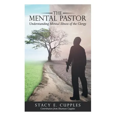 "The Mental Pastor: Understanding Mental Illness of the Clergy" - "" ("Cupples Stacy E.")(Pevná 