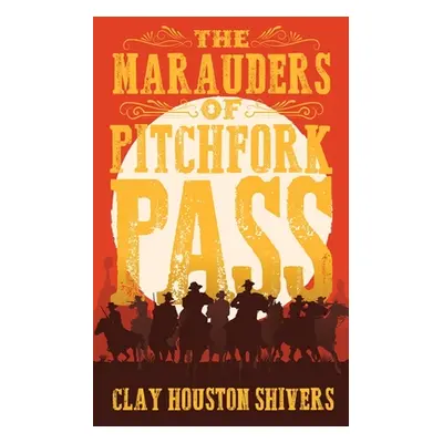 "The Marauders Of Pitchfork Pass" - "" ("Shivers Clay Houston")(Paperback)