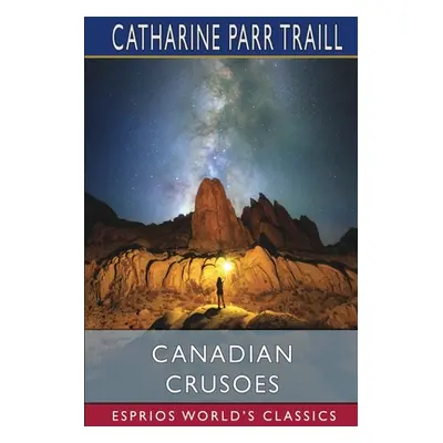 "Canadian Crusoes (Esprios Classics)" - "" ("Traill Catharine Parr")(Paperback)