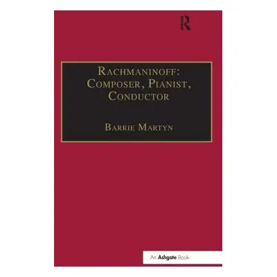 "Rachmaninoff: Composer, Pianist, Conductor" - "" ("Martyn Barrie")(Pevná vazba)