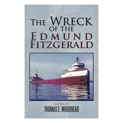 "The Wreck of the Edmund Fitzgerald" - "" ("Moorhead Thomas E.")(Paperback)