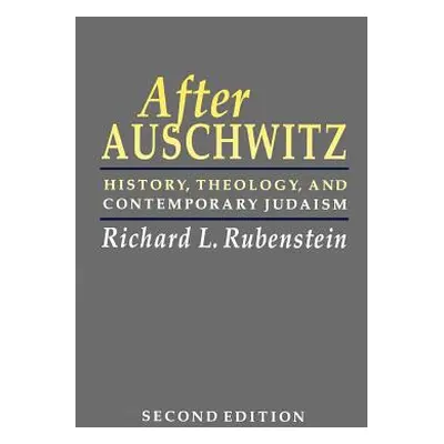 "After Auschwitz: History, Theology, and Contemporary Judaism" - "" ("Rubenstein Richard L.")(Pa