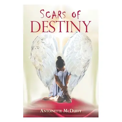 "Scars of Destiny" - "" ("McDuffy Antoinette")(Paperback)