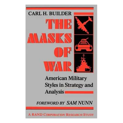 "The Masks of War: American Military Styles in Strategy and Analysis" - "" ("Builder Carl")(Pape