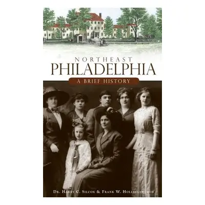 "Northeast Philadelphia: A Brief History" - "" ("Silcox Harry C.")(Pevná vazba)