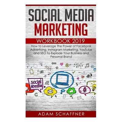 "Social Media Marketing Workbook 2019: How to Leverage The Power of Facebook Advertising, Instag