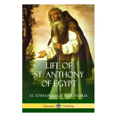 "Life of St. Anthony of Egypt" - "" ("Alexandria St Athanasius of")(Paperback)