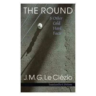 "The Round & Other Cold Hard Facts" - "" ("Le Clezio Jean-Marie Gustave")(Paperback)