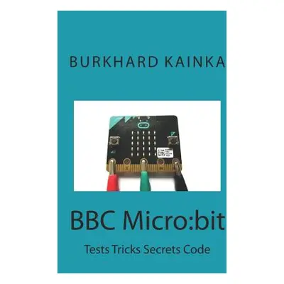 "BBC Micro: bit: Test Tricks Secrets Code" - "" ("Pintaske Juergen")(Paperback)