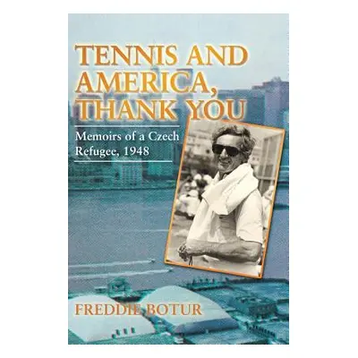 "Tennis and America, Thank You: Memoirs of a Czech Refugee, 1948" - "" ("Botur Freddie")(Paperba