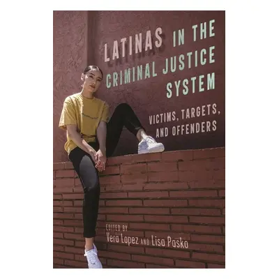 "Latinas in the Criminal Justice System: Victims, Targets, and Offenders" - "" ("Lopez Vera")(Pa