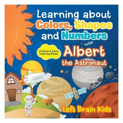 "Learning about Colors, Shapes and Numbers with Albert the Astronaut - Children's Early Learning