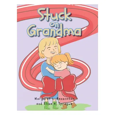 "Stuck on Grandma" - "" ("Benscoter Margaret L.")(Pevná vazba)