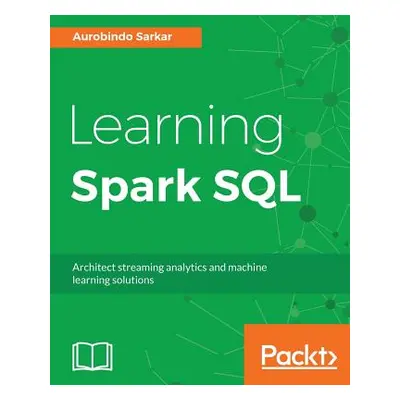 "Learning Spark SQL" - "" ("Sarkar Aurobindo")(Paperback)