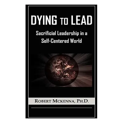 "Dying to Lead" - "" ("McKenna Robert")(Paperback)