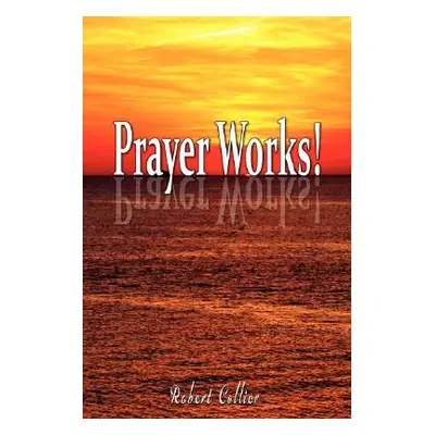 "Effective Prayer by Robert Collier (the author of Secret of the Ages)" - "" ("Collier Robert")(