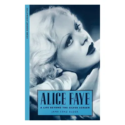 "Alice Faye: A Life Beyond the Silver Screen" - "" ("Elder Jane Lenz")(Paperback)