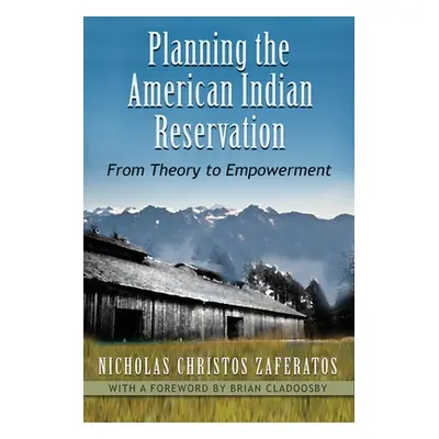 "Planning the American Indian Reservation: From Theory to Empowerment" - "" ("Zaferatos Nicholas