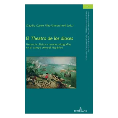 "El Theatro de Los Dioses: Herencia Clsica Y Nuevas Mitografas En El Campo Cultural Hispnico" - 