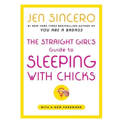 "The Straight Girl's Guide to Sleeping with Chicks" - "" ("Sincero Jen")(Paperback)