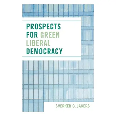 "Prospects for Green Liberal Democracy" - "" ("Jagers Sverker C.")(Paperback)