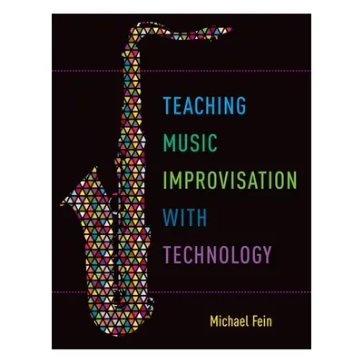 "Teaching Music Improvisation with Technology" - "" ("Fein Michael")(Paperback)