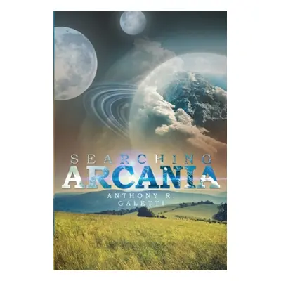 "Searching Arcania" - "" ("Galetti Anthony R.")(Paperback)