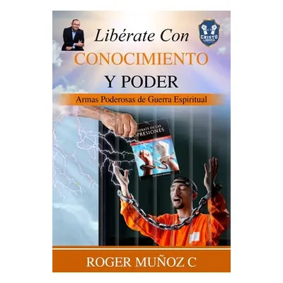 "Librate Con Conocimiento Y Poder: Armas Poderosas De Guerra Espiritual" - "" ("Ojendiz Norma An