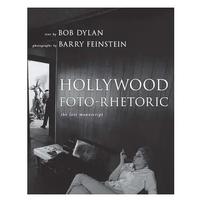 "Hollywood Foto-Rhetoric: The Lost Manuscript" - "" ("Dylan Bob")(Paperback)