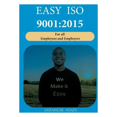 "Easy ISO 9001: 2015: ISO 9000 For all employees and employers" - "" ("Asadi Jahangir")(Paperbac