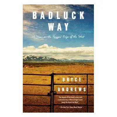 "Badluck Way: A Year on the Ragged Edge of the West" - "" ("Andrews Bryce")(Paperback)